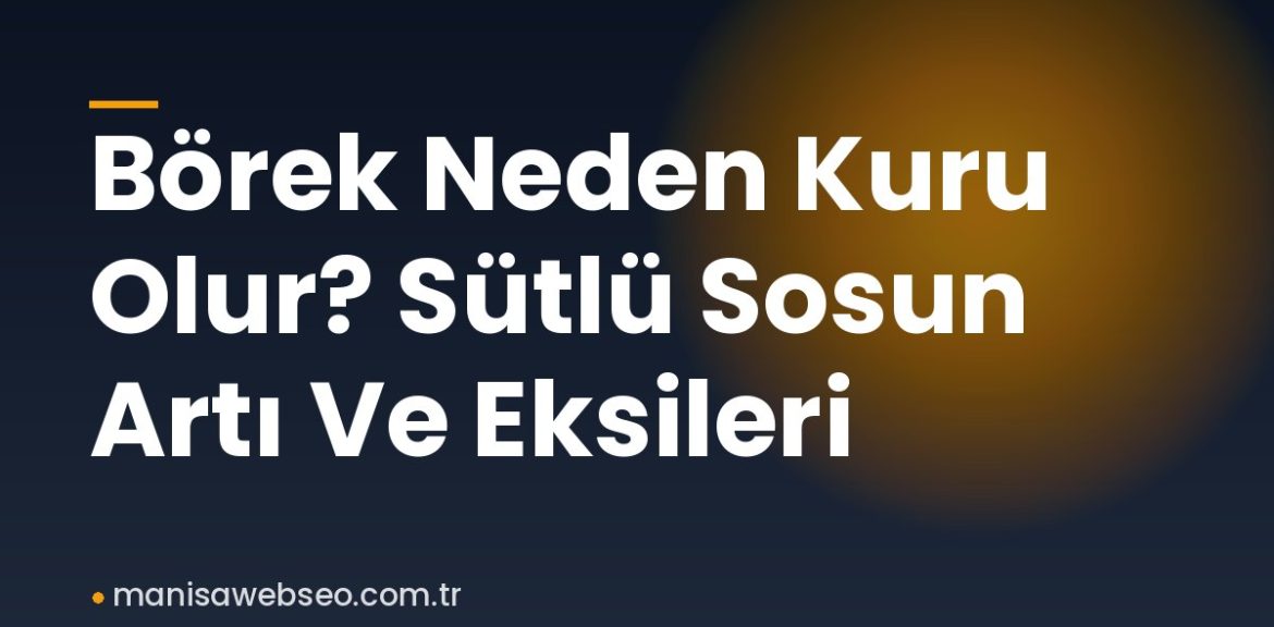 Börek Neden Kuru Olur? Sütlü Sosun Artı Ve Eksileri