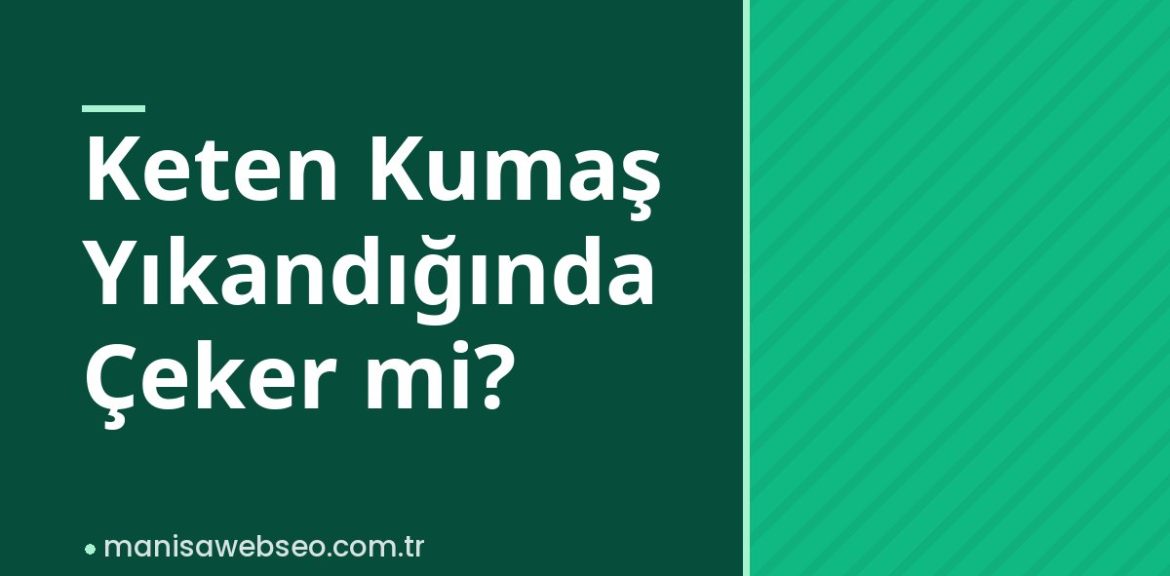 Keten Kumaş Yıkandığında Çeker mi?