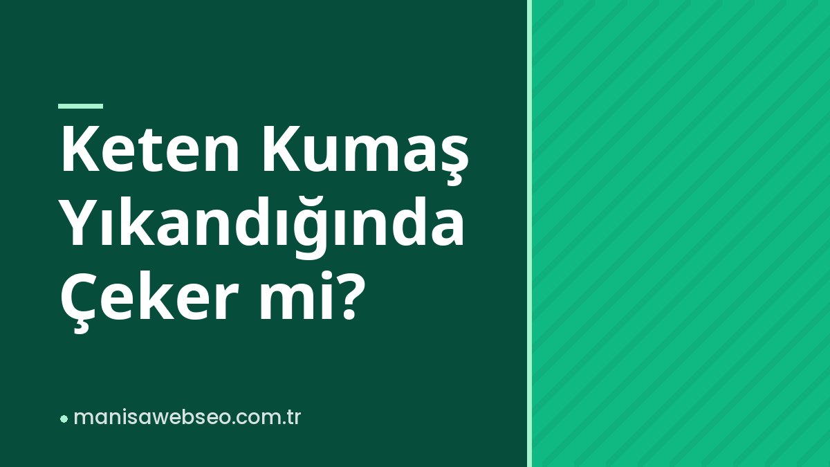 Keten Kumaş Yıkandığında Çeker mi?
