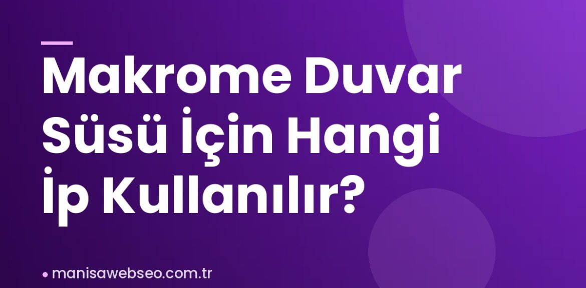 Makrome Duvar Süsü İçin Hangi İp Kullanılır?