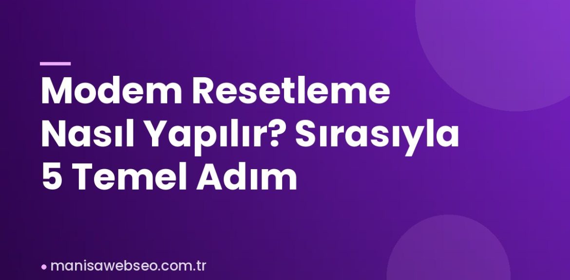 Modem Resetleme Nasıl Yapılır? Sırasıyla 5 Temel Adım Modem Resetleme Nasıl Yapılır? Sırasıyla 5 Temel Adım