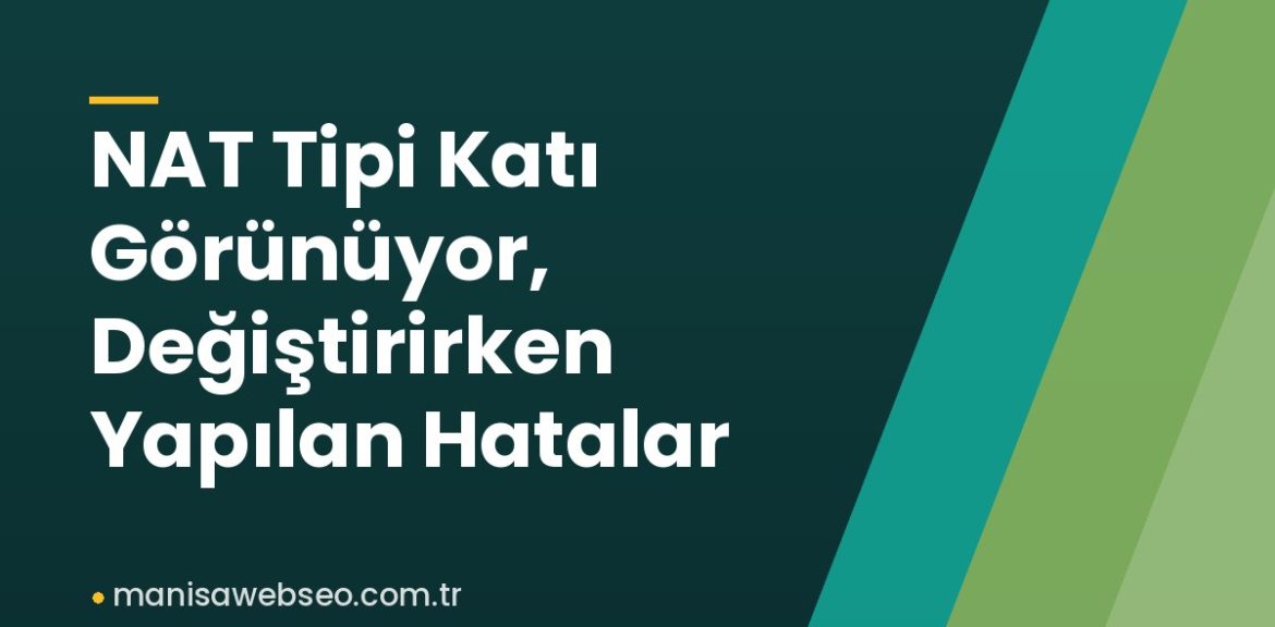 NAT Tipi Katı Görünüyor, Değiştirirken Yapılan Hatalar NAT Tipi Katı Görünüyor, Değiştirirken Yapılan Hatalar