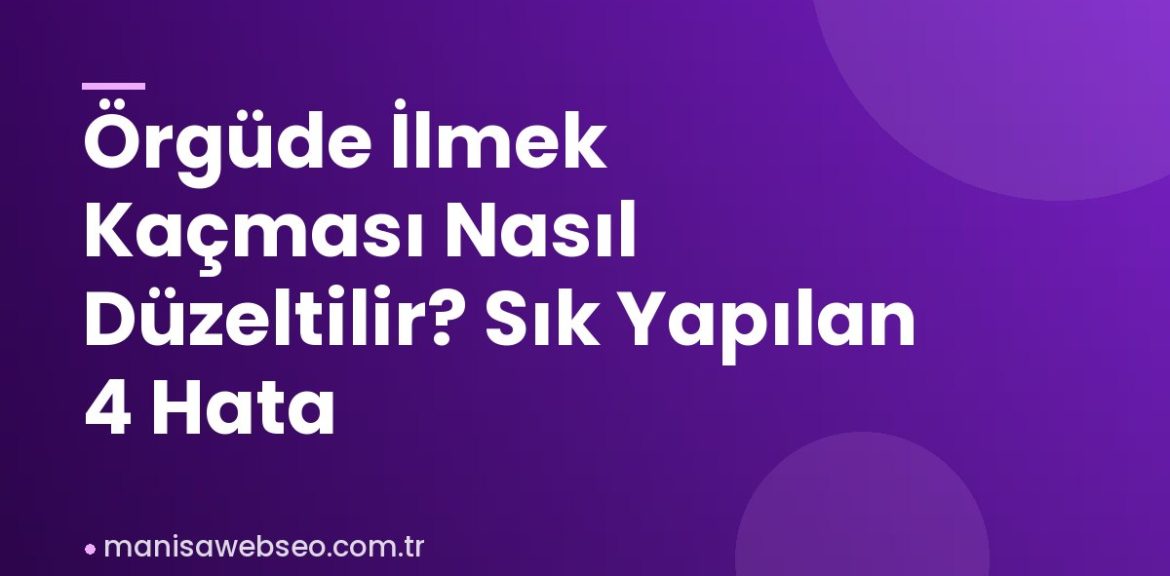 Örgüde İlmek Kaçması Nasıl Düzeltilir? Sık Yapılan 4 Hata