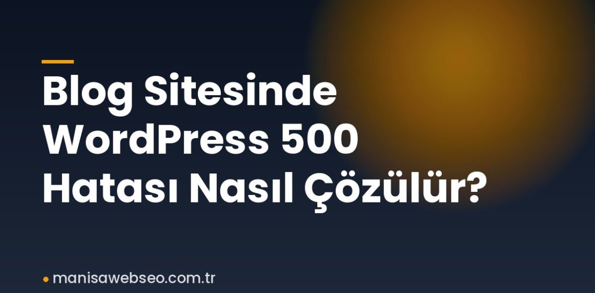 Blog Sitesinde WordPress 500 Hatası Nasıl Çözülür?