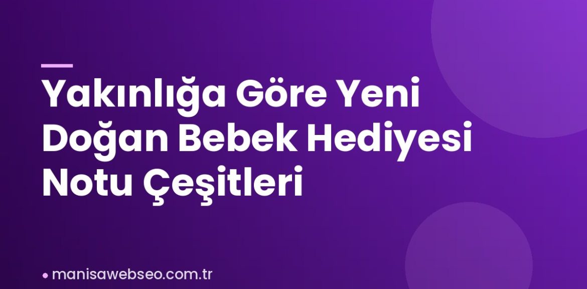 Yakınlığa Göre Yeni Doğan Bebek Hediyesi Notu Çeşitleri